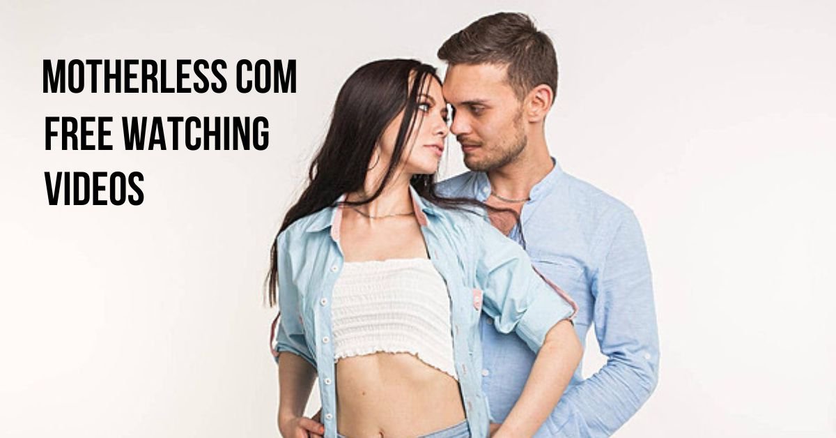 Motherless Com Complete Guide to Free Watching Video & Upload